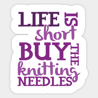 Life is Short Buy the Knitting Needles Sticker